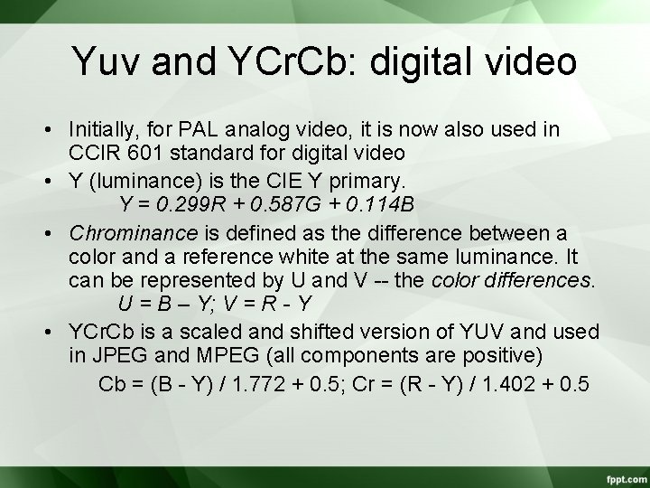 Yuv and YCr. Cb: digital video • Initially, for PAL analog video, it is