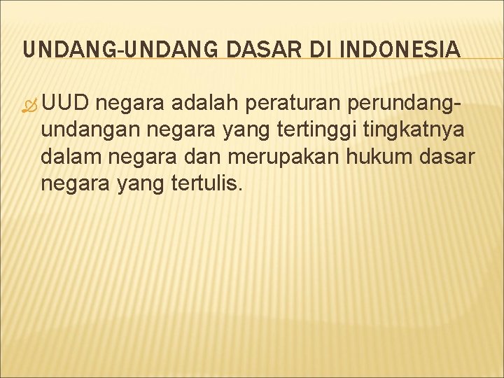 UNDANG-UNDANG DASAR DI INDONESIA UUD negara adalah peraturan perundangan negara yang tertinggi tingkatnya dalam