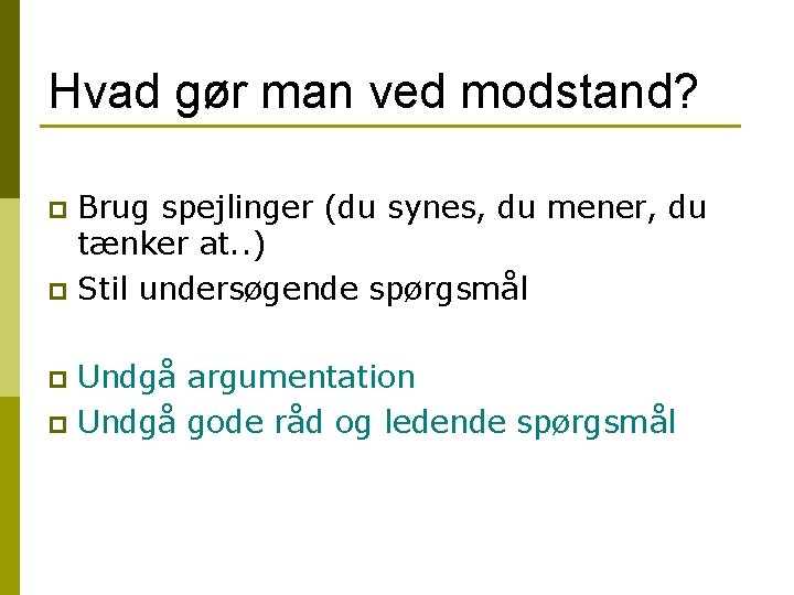 Hvad gør man ved modstand? Brug spejlinger (du synes, du mener, du tænker at. Hvad gør man ved modstand? Brug spejlinger (du synes, du mener, du tænker at.