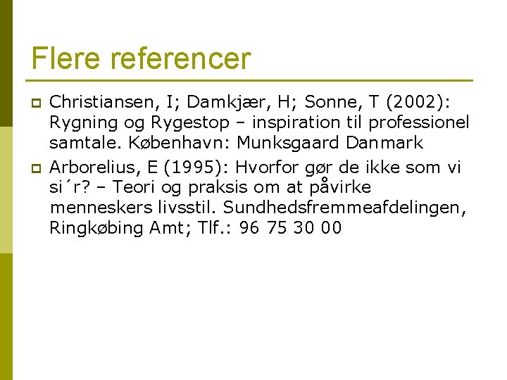 Flere referencer p p Christiansen, I; Damkjær, H; Sonne, T (2002): Rygning og Rygestop Flere referencer p p Christiansen, I; Damkjær, H; Sonne, T (2002): Rygning og Rygestop