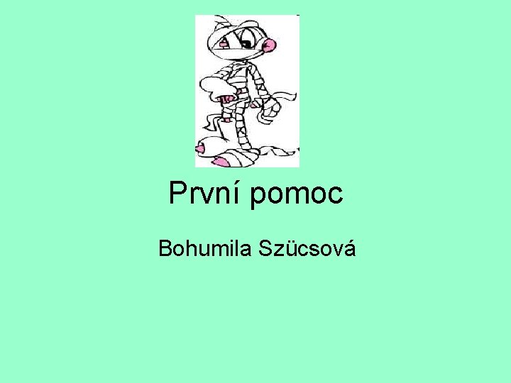 První pomoc Bohumila Szücsová 