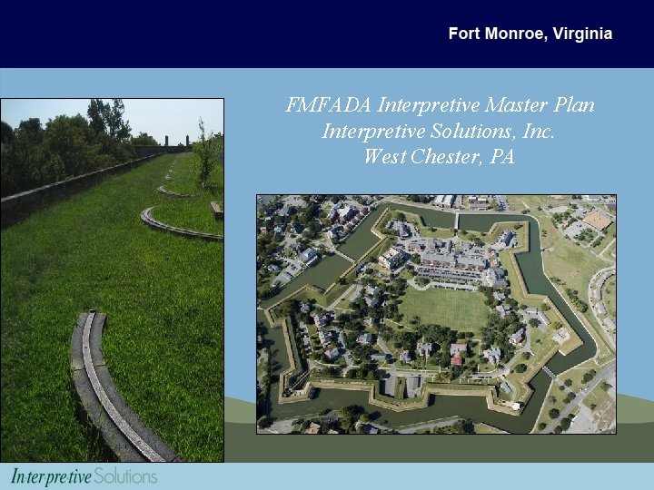 FMFADA Interpretive Master Plan Interpretive Solutions, Inc. West Chester, PA 