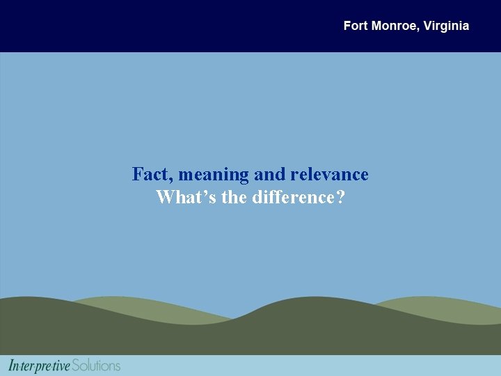 Fact, meaning and relevance What’s the difference? 