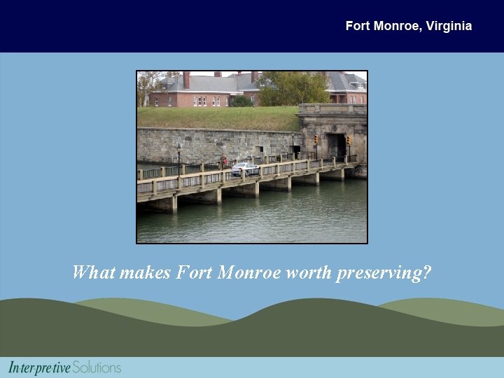 What makes Fort Monroe worth preserving? 