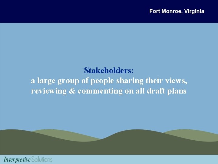 Stakeholders: a large group of people sharing their views, reviewing & commenting on all