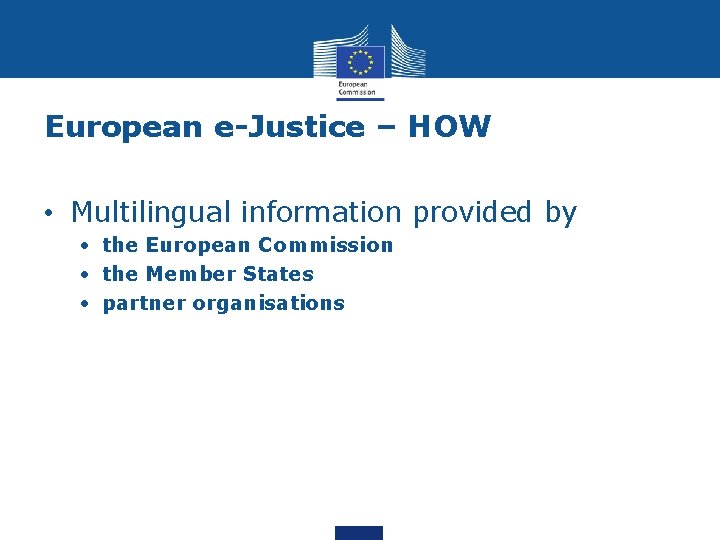 European e-Justice – HOW • Multilingual information provided by • the European Commission • European e-Justice – HOW • Multilingual information provided by • the European Commission •