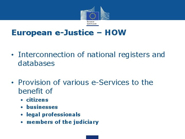 European e-Justice – HOW • Interconnection of national registers and databases • Provision of European e-Justice – HOW • Interconnection of national registers and databases • Provision of