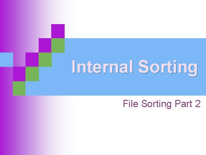 Internal Sorting File Sorting Part 2 