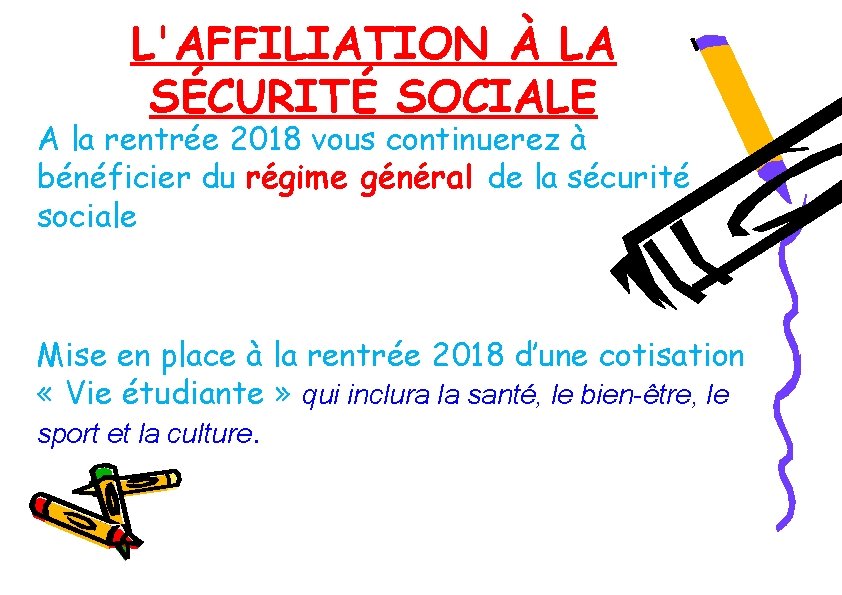 L'AFFILIATION À LA SÉCURITÉ SOCIALE A la rentrée 2018 vous continuerez à bénéficier du