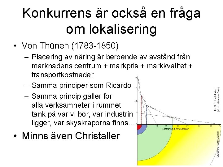 Konkurrens är också en fråga om lokalisering • Von Thünen (1783 -1850) – Placering