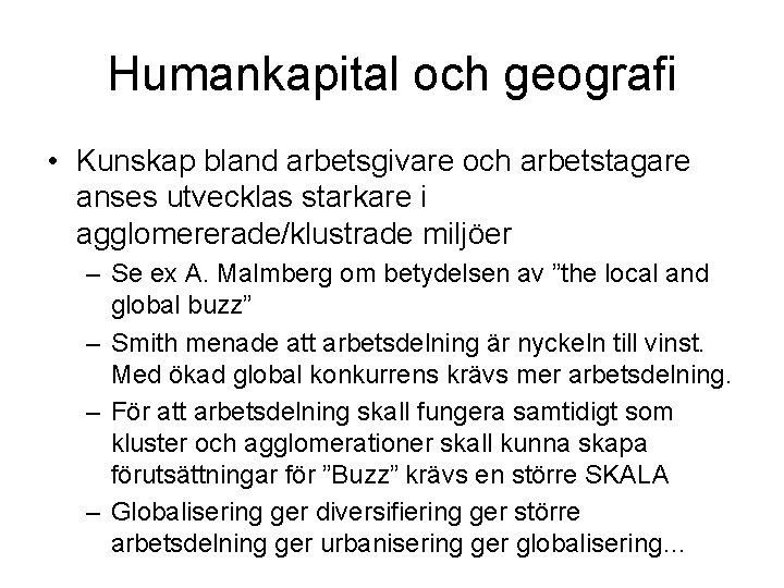 Humankapital och geografi • Kunskap bland arbetsgivare och arbetstagare anses utvecklas starkare i agglomererade/klustrade