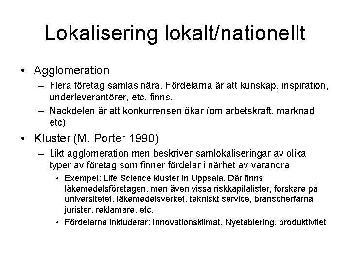 Lokalisering lokalt/nationellt • Agglomeration – Flera företag samlas nära. Fördelarna är att kunskap, inspiration,