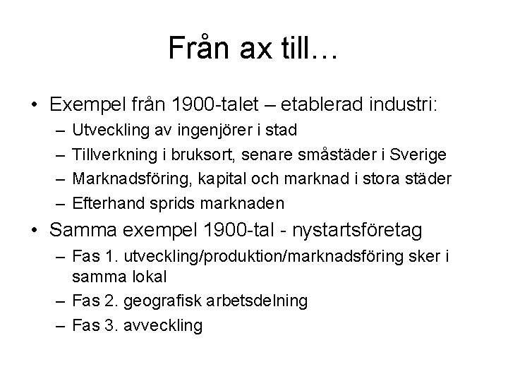 Från ax till… • Exempel från 1900 -talet – etablerad industri: – – Utveckling