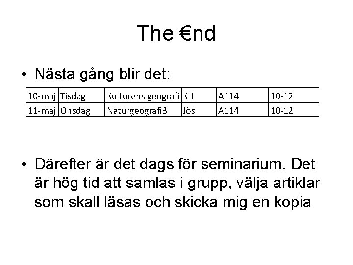 The €nd • Nästa gång blir det: 10 -maj Tisdag 11 -maj Onsdag Kulturens