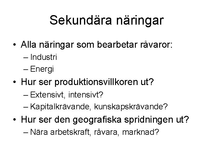 Sekundära näringar • Alla näringar som bearbetar råvaror: – Industri – Energi • Hur