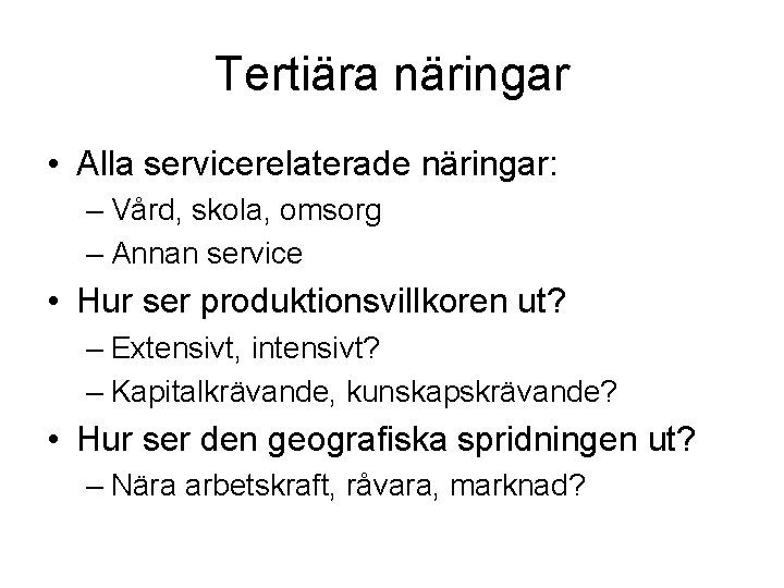 Tertiära näringar • Alla servicerelaterade näringar: – Vård, skola, omsorg – Annan service •