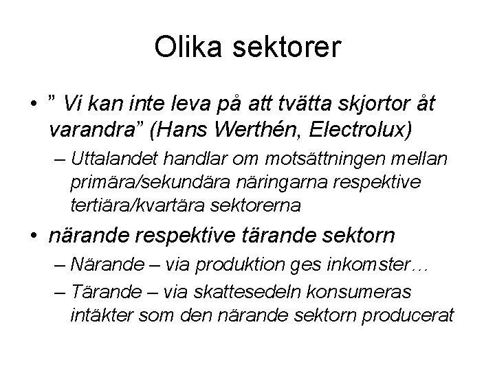 Olika sektorer • ” Vi kan inte leva på att tvätta skjortor åt varandra”