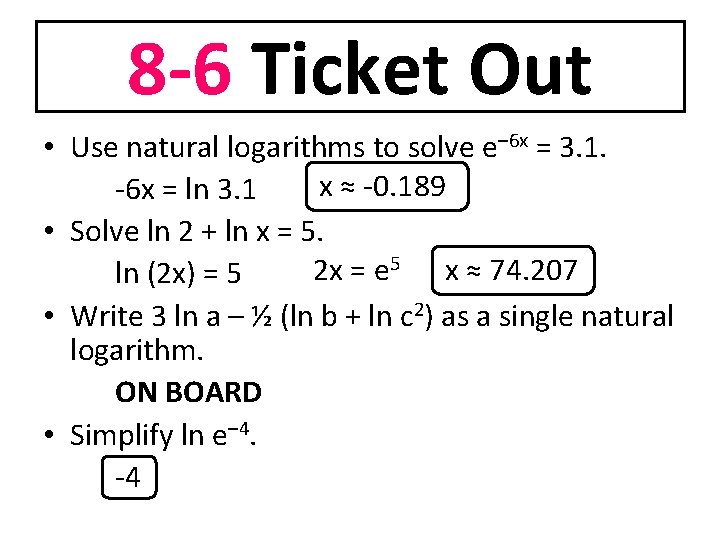 8 -6 Ticket Out • Use natural logarithms to solve e– 6 x =