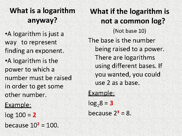 What is a logarithm anyway? • A logarithm is just a way to represent