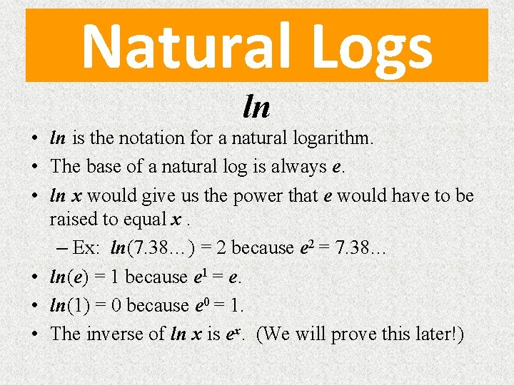 Natural Logs ln • ln is the notation for a natural logarithm. • The