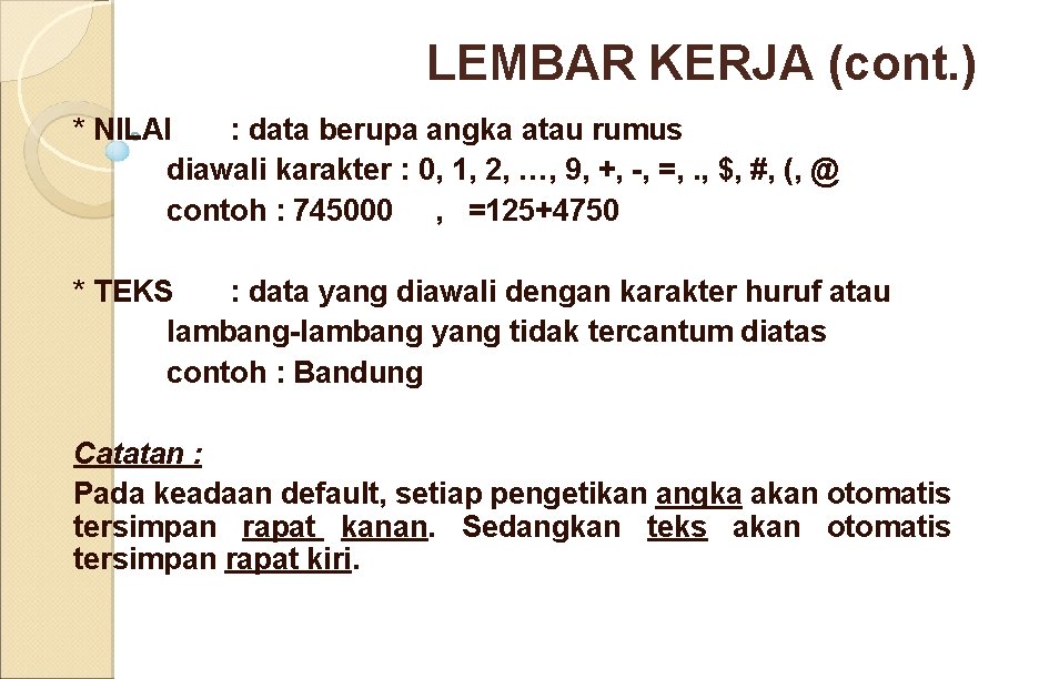 LEMBAR KERJA (cont. ) * NILAI : data berupa angka atau rumus diawali karakter