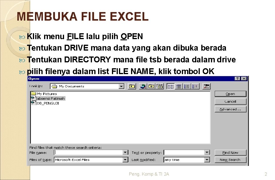 MEMBUKA FILE EXCEL Klik menu FILE lalu pilih OPEN Tentukan DRIVE mana data yang