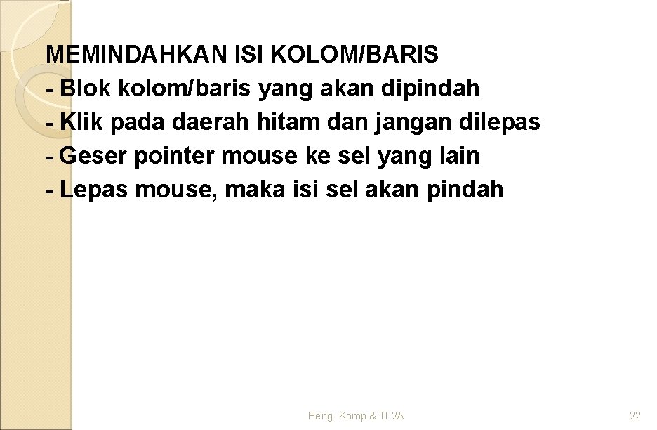 MEMINDAHKAN ISI KOLOM/BARIS - Blok kolom/baris yang akan dipindah - Klik pada daerah hitam