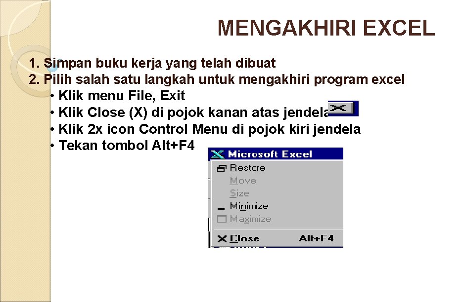 MENGAKHIRI EXCEL 1. Simpan buku kerja yang telah dibuat 2. Pilih salah satu langkah