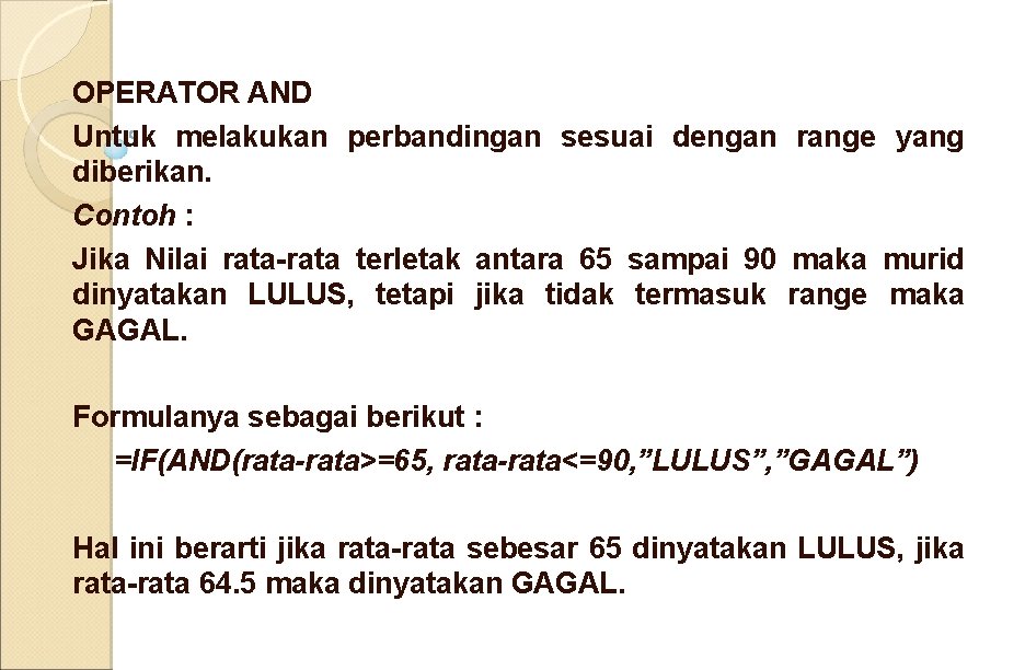 OPERATOR AND Untuk melakukan perbandingan sesuai dengan range yang diberikan. Contoh : Jika Nilai