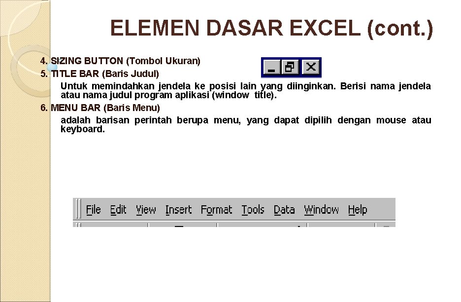 ELEMEN DASAR EXCEL (cont. ) 4. SIZING BUTTON (Tombol Ukuran) 5. TITLE BAR (Baris