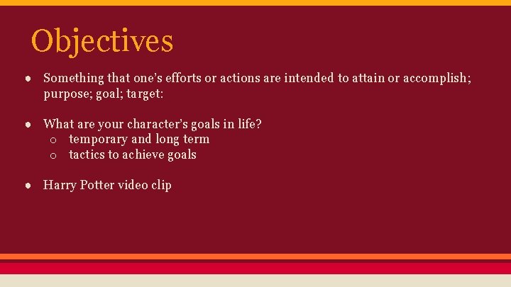 Objectives ● Something that one’s efforts or actions are intended to attain or accomplish;