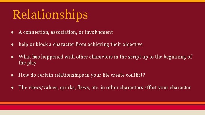 Relationships ● A connection, association, or involvement ● help or block a character from