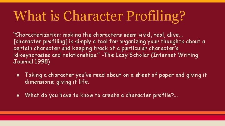 What is Character Profiling? “Characterization: making the characters seem vivid, real, alive… [character profiling]