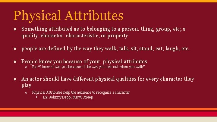 Physical Attributes ● Something attributed as to belonging to a person, thing, group, etc;