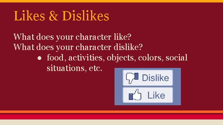 Likes & Dislikes What does your character like? What does your character dislike? ●