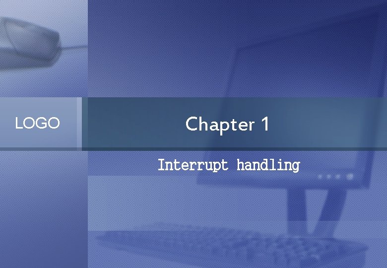 LOGO Chapter 1 Interrupt handling 