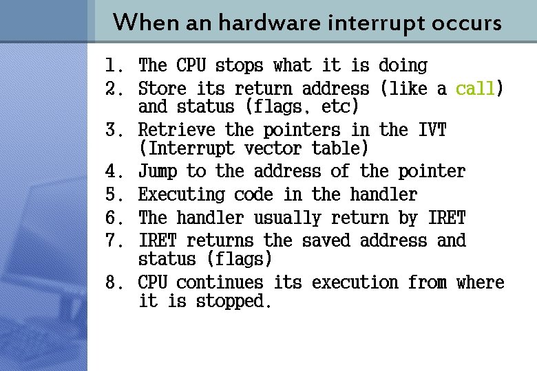 When an hardware interrupt occurs 1. The CPU stops what it is doing 2.