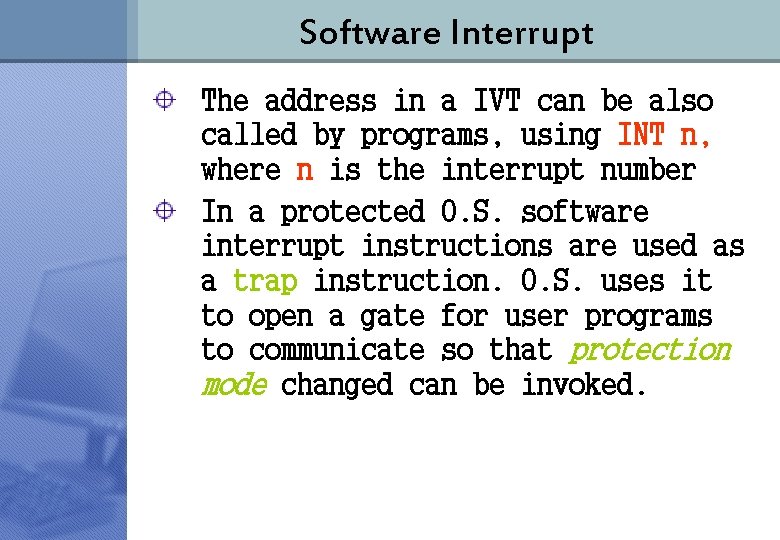 Software Interrupt The address in a IVT can be also called by programs, using