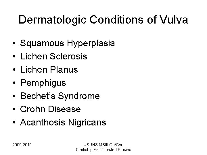 Dermatologic Conditions of Vulva • • Squamous Hyperplasia Lichen Sclerosis Lichen Planus Pemphigus Bechet’s Dermatologic Conditions of Vulva • • Squamous Hyperplasia Lichen Sclerosis Lichen Planus Pemphigus Bechet’s
