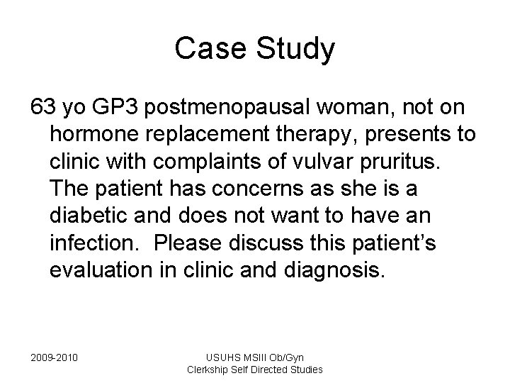 Case Study 63 yo GP 3 postmenopausal woman, not on hormone replacement therapy, presents Case Study 63 yo GP 3 postmenopausal woman, not on hormone replacement therapy, presents