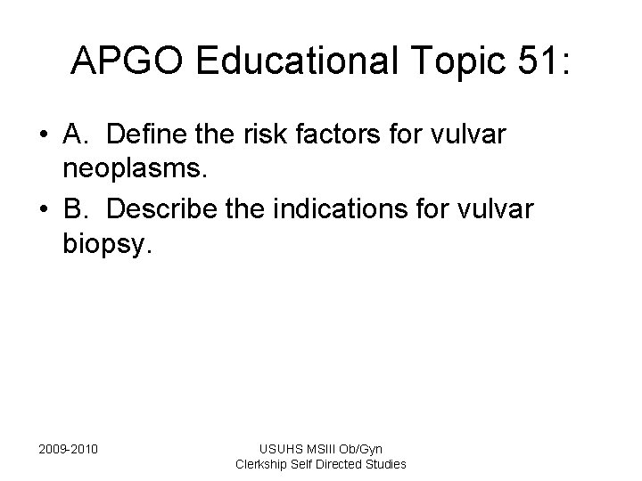 APGO Educational Topic 51: • A. Define the risk factors for vulvar neoplasms. • APGO Educational Topic 51: • A. Define the risk factors for vulvar neoplasms. •
