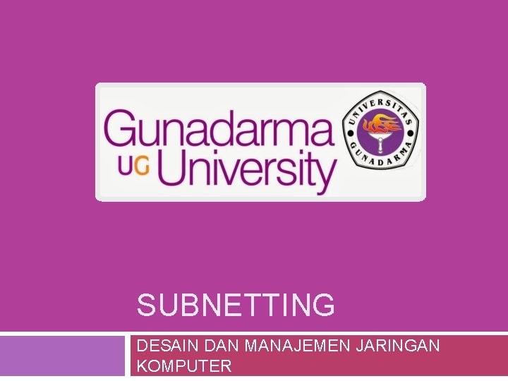 SUBNETTING DESAIN DAN MANAJEMEN JARINGAN KOMPUTER 
