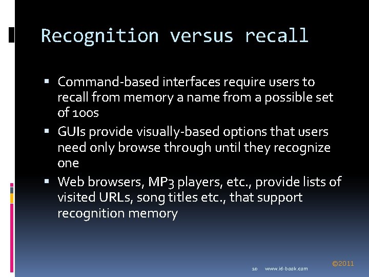 Recognition versus recall Command-based interfaces require users to recall from memory a name from