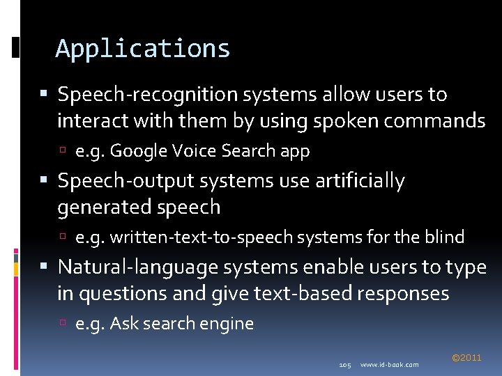 Applications Speech-recognition systems allow users to interact with them by using spoken commands e.