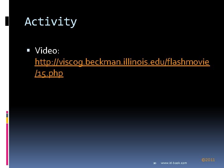Activity Video: http: //viscog. beckman. illinois. edu/flashmovie /15. php 20 www. id-book. com ©