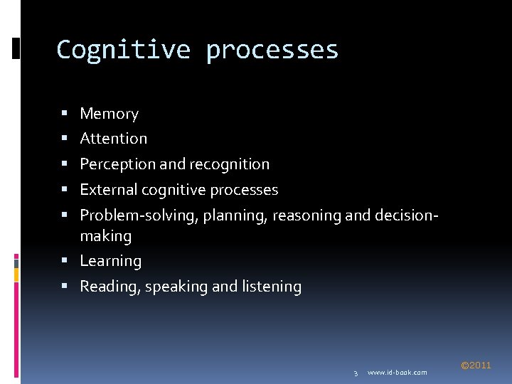 Cognitive processes Memory Attention Perception and recognition External cognitive processes Problem-solving, planning, reasoning and