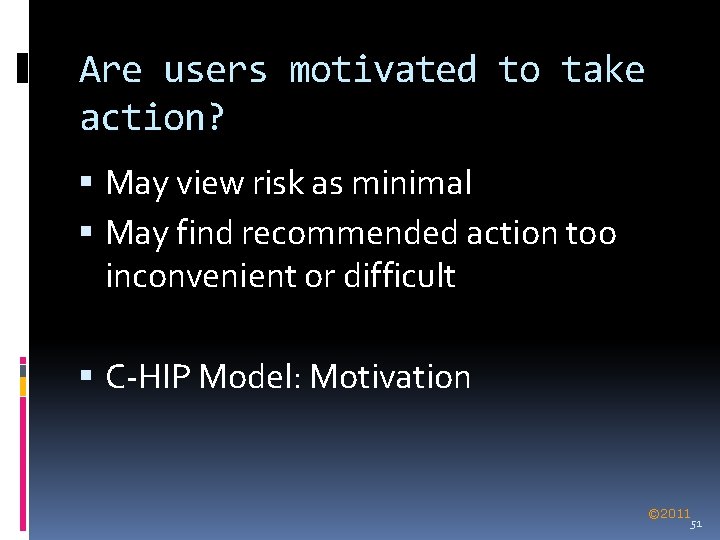 Are users motivated to take action? May view risk as minimal May find recommended