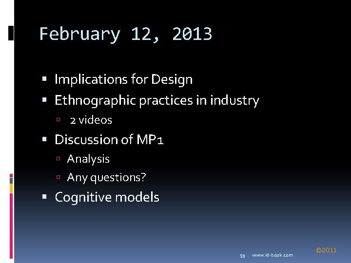 February 12, 2013 Implications for Design Ethnographic practices in industry 2 videos Discussion of