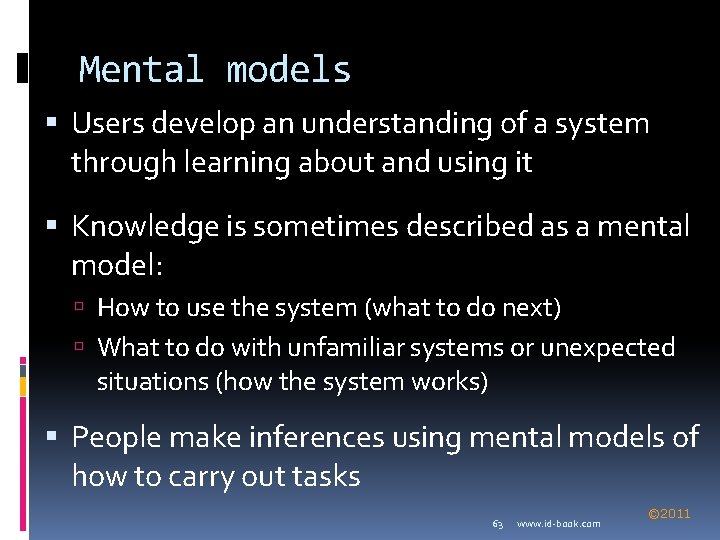 Mental models Users develop an understanding of a system through learning about and using