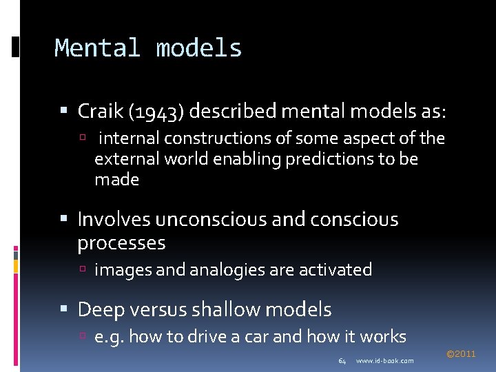 Mental models Craik (1943) described mental models as: internal constructions of some aspect of